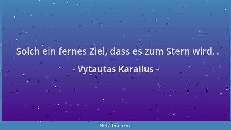 Vytautas Karalius - Solch ein fernes Ziel, dass es zum Stern wird....