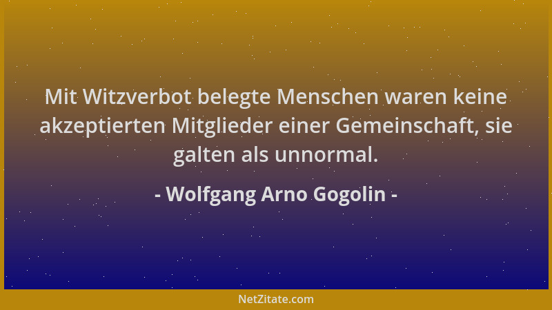 Wolfgang Arno Gogolin - Mit Witzverbot belegte Menschen waren keine akzeptierten Mitglieder einer Gemeinschaft, sie galten...
