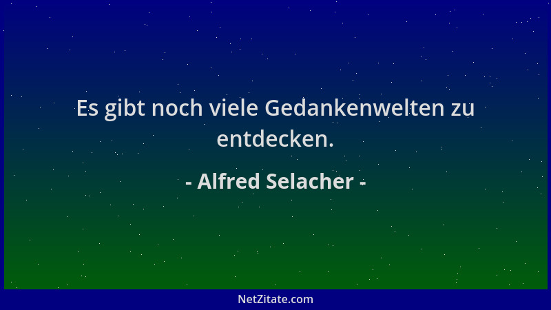 Alfred Selacher - Es gibt noch viele Gedankenwelten zu entdecken....