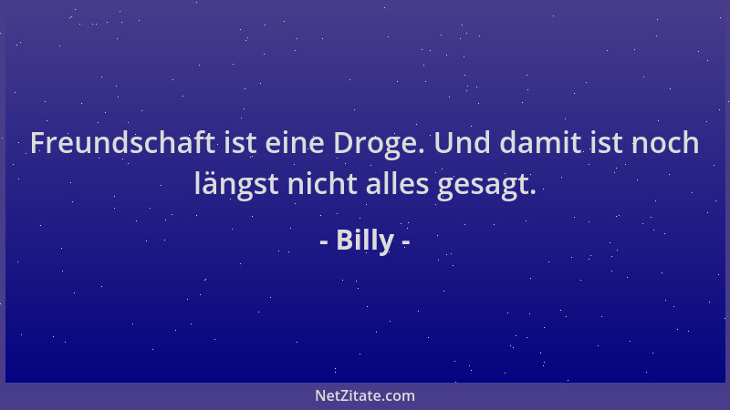 Billy - Freundschaft ist eine Droge. Und damit ist noch längst nicht alles gesagt....