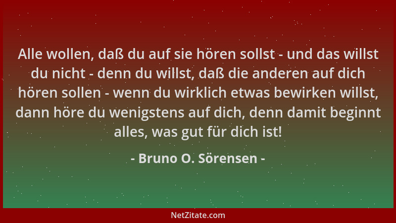 Bruno O. Sörensen - Alle wollen, daß du auf sie hören sollst - und das willst du nicht - denn du willst, daß die anderen au...