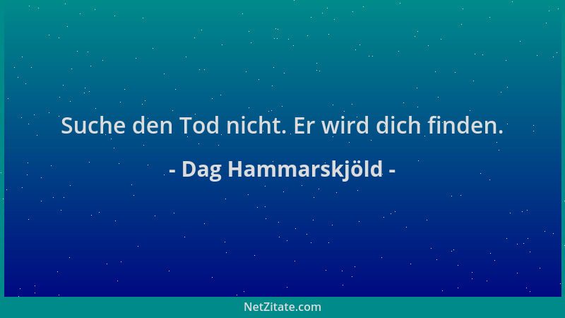Dag Hammarskjöld - Suche den Tod nicht. Er wird dich finden....