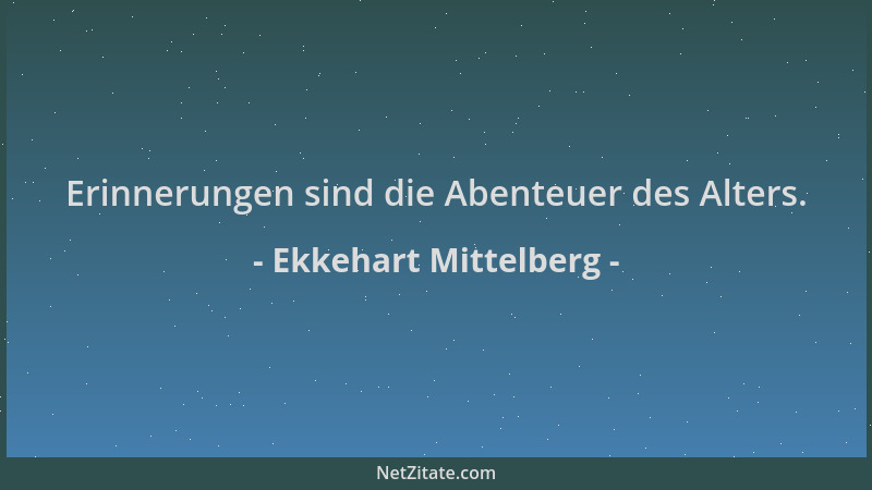 Ekkehart Mittelberg - Erinnerungen sind die Abenteuer des Alters....