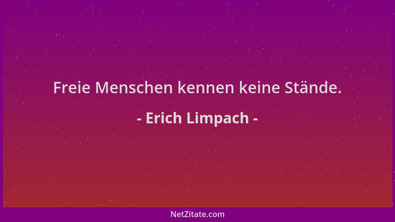 Erich Limpach - Freie Menschen kennen keine Stände....