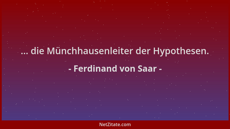 Ferdinand von Saar - ... die Münchhausenleiter der Hypothesen....