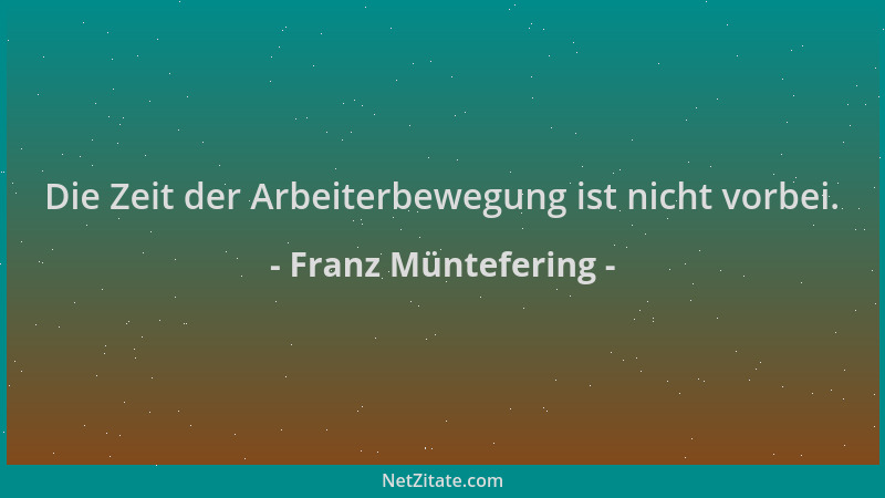 Franz Müntefering - Die Zeit der Arbeiterbewegung ist nicht vorbei....