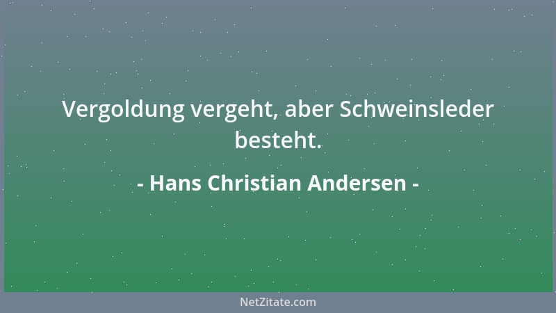Hans Christian Andersen - Vergoldung vergeht, aber Schweinsleder besteht....