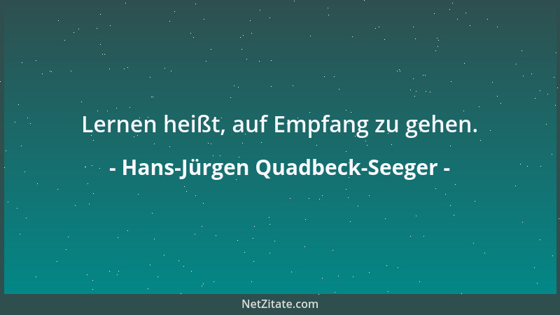 Hans-Jürgen Quadbeck-Seeger - Lernen heißt, auf Empfang zu gehen....