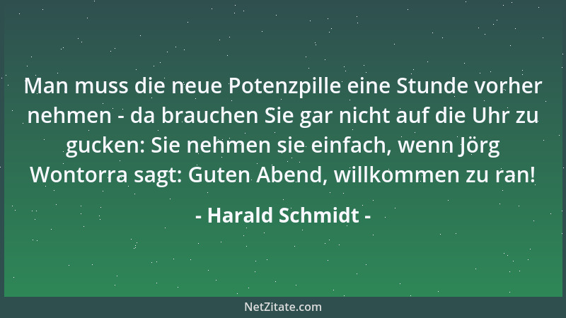 Harald Schmidt - Man muss die neue Potenzpille eine Stunde vorher nehmen - da brauchen Sie gar nicht auf die Uhr zu gucken:...