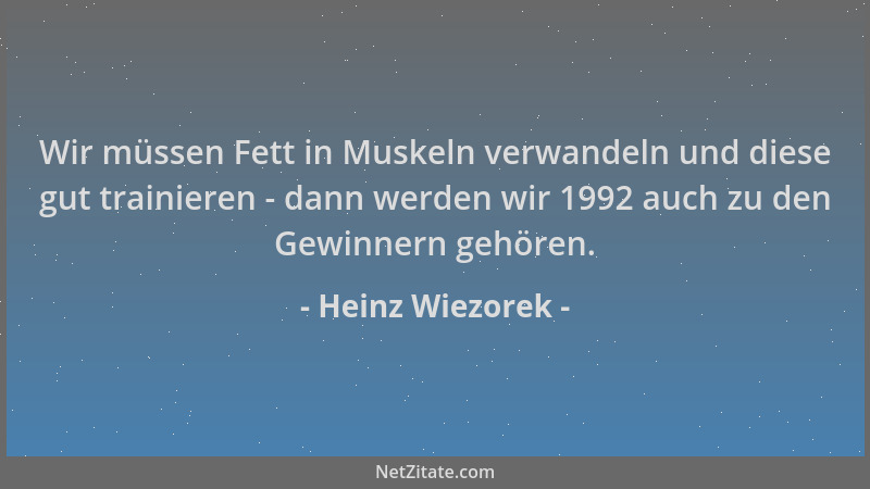 Heinz Wiezorek - Wir müssen Fett in Muskeln verwandeln und diese gut trainieren - dann werden wir 1992 auch zu den Gewinner...