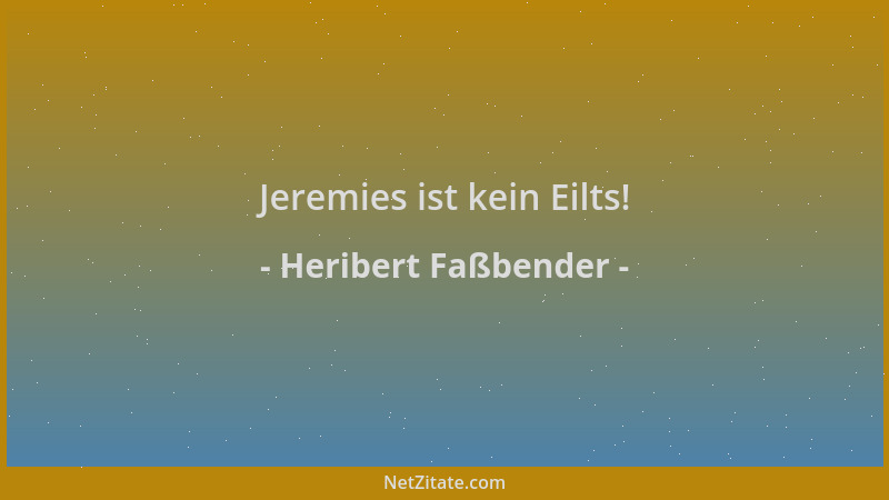 Heribert Faßbender - Jeremies ist kein Eilts!...