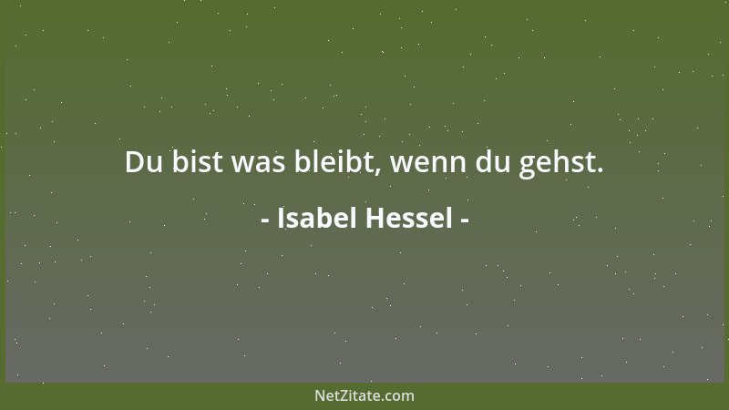 Isabel Hessel - Du bist was bleibt, wenn du gehst....