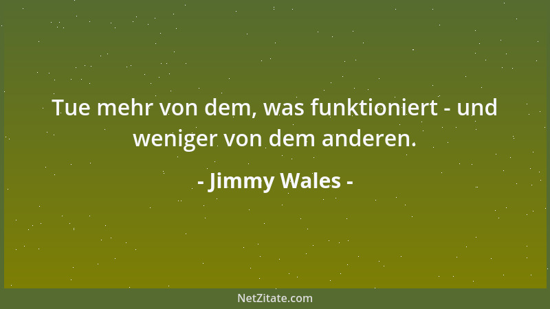 Jimmy Wales - Tue mehr von dem, was funktioniert - und weniger von dem anderen....