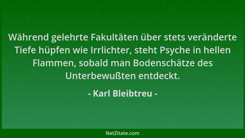 Karl Bleibtreu - Während gelehrte Fakultäten über stets veränderte Tiefe hüpfen wie Irrlichter, steht Psyche in hellen Flam...