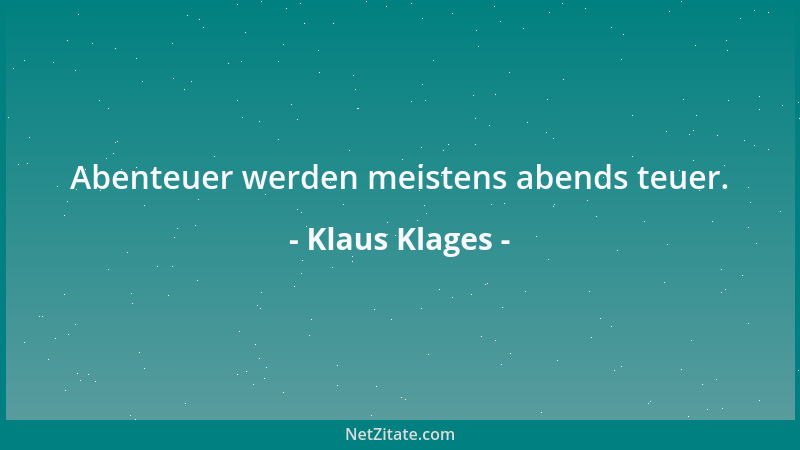 Klaus Klages - Abenteuer werden meistens abends teuer....