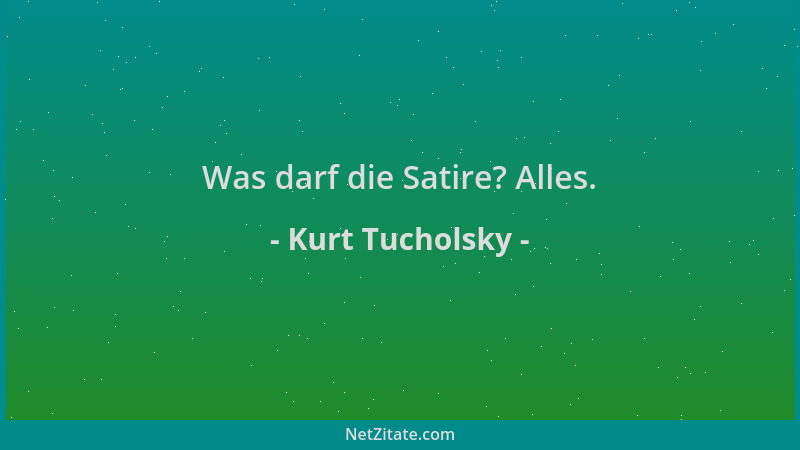 Kurt Tucholsky - Was darf die Satire? Alles....