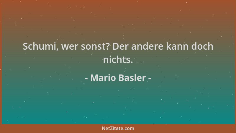 Mario Basler - Schumi, wer sonst? Der andere kann doch nichts....