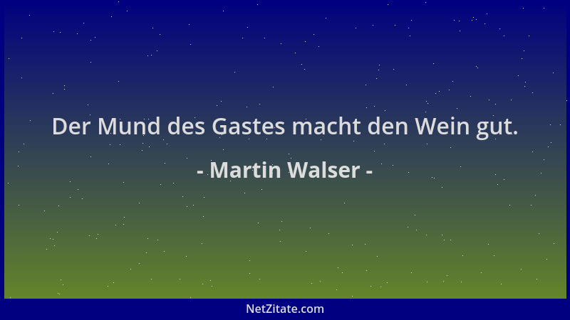 Martin Walser - Der Mund des Gastes macht den Wein gut....