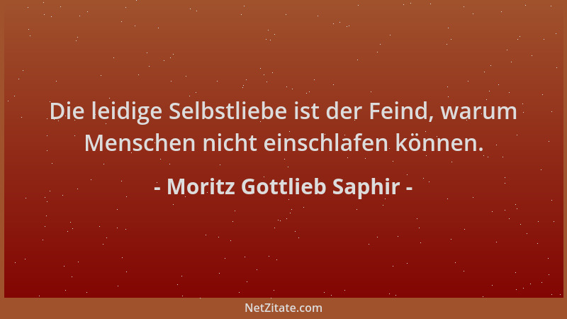 Moritz Gottlieb Saphir - Die leidige Selbstliebe ist der Feind, warum Menschen nicht einschlafen können....