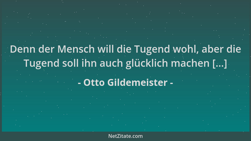 Otto Gildemeister - Denn der Mensch will die Tugend wohl, aber die Tugend soll ihn auch glücklich machen [...]...