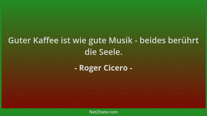Roger Cicero - Guter Kaffee ist wie gute Musik - beides berührt die Seele....