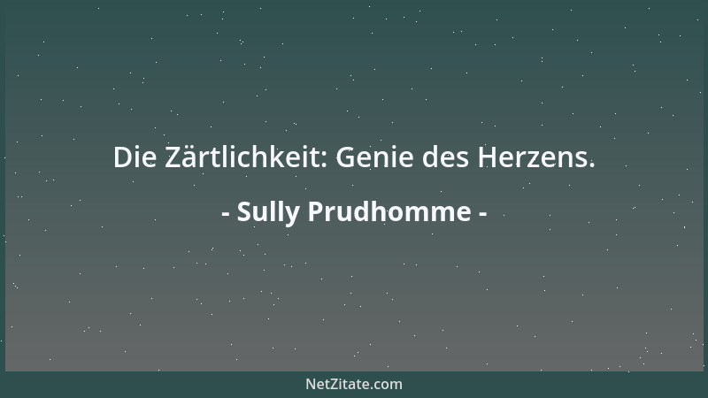 Sully Prudhomme - Die Zärtlichkeit: Genie des Herzens....
