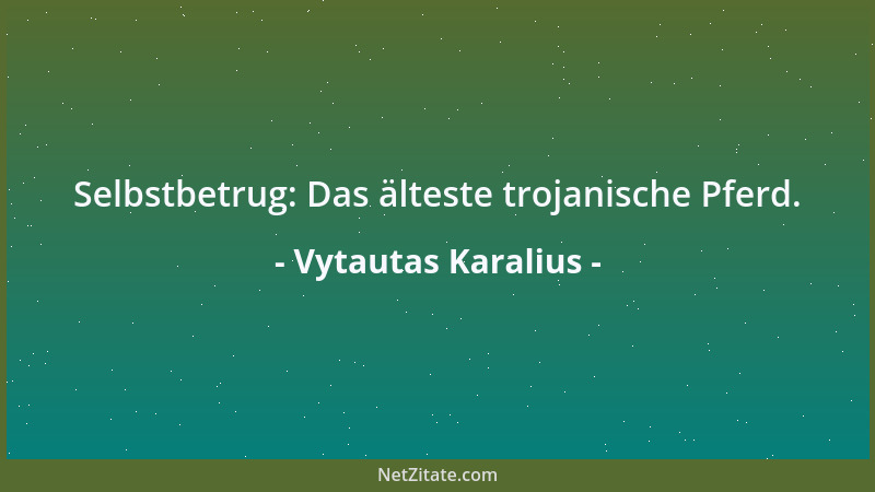 Vytautas Karalius - Weil wir etwas aus dem Leben machen möchten, wollen wir nicht sehen, was es aus uns macht....