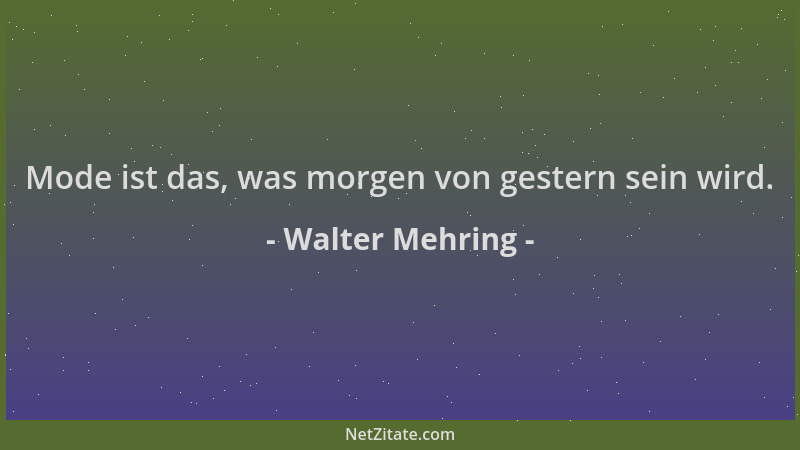 Walter Mehring - Mode ist das, was morgen von gestern sein wird....