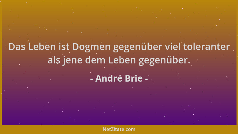 André Brie - Das Leben ist Dogmen gegenüber viel toleranter als jene dem Leben gegenüber....