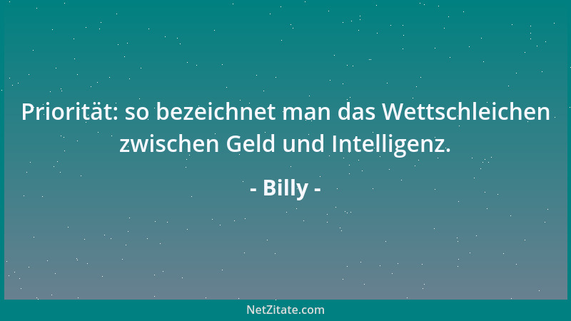 Billy - Wirkliches Denken ist niemals am Ende. Es gibt keinen Ort im Körper, der eine Erkenntnis festhalten könnte. Erinner...