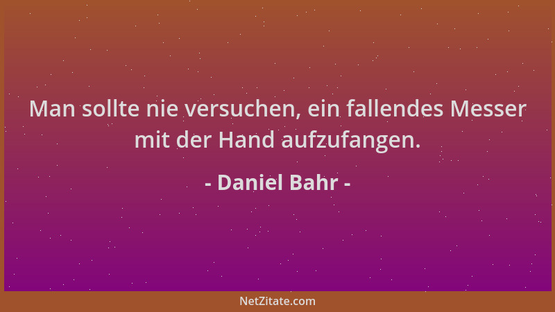 Daniel Bahr - Man sollte nie versuchen, ein fallendes Messer mit der Hand aufzufangen....