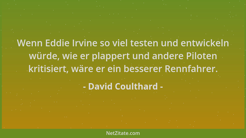 David Coulthard - Wenn Eddie Irvine so viel testen und entwickeln würde, wie er plappert und andere Piloten kritisiert, wär...