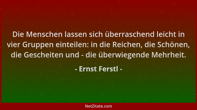 Ernst Ferstl - Die Menschen lassen sich überraschend leicht in vier Gruppen einteilen: in die Reichen, die Schönen, die Ges...