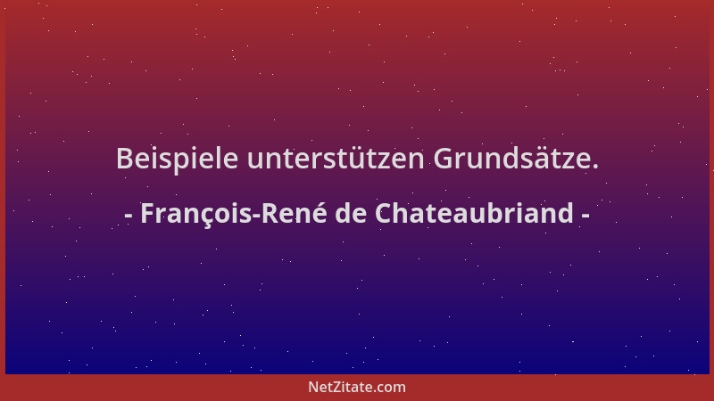 François-René de Chateaubriand - Beispiele unterstützen Grundsätze....