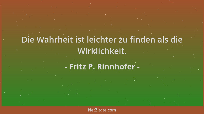 Fritz P. Rinnhofer - Die Wahrheit ist leichter zu finden als die Wirklichkeit....