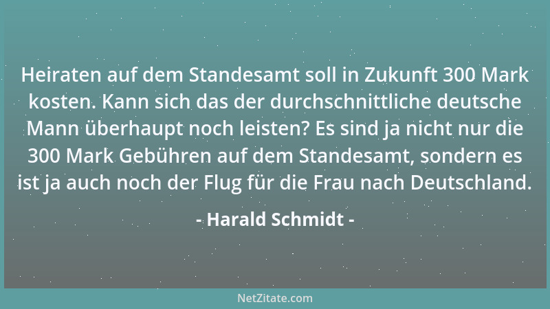 Harald Schmidt - Heiraten auf dem Standesamt soll in Zukunft 300 Mark kosten. Kann sich das der durchschnittliche deutsche...