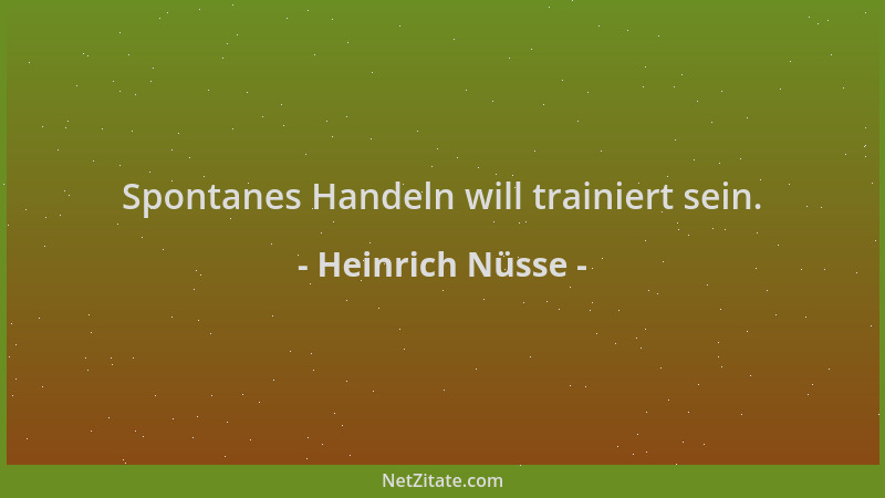 Heinrich Nüsse - Spontanes Handeln will trainiert sein....