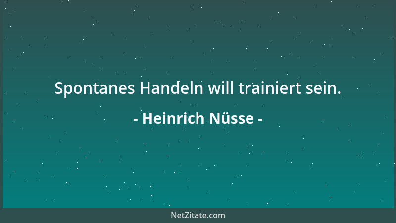 Heinrich Nüsse - Spontanes Handeln will trainiert sein....