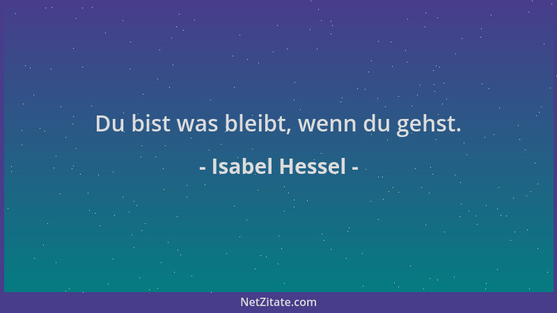 Isabel Hessel - Du bist was bleibt, wenn du gehst....