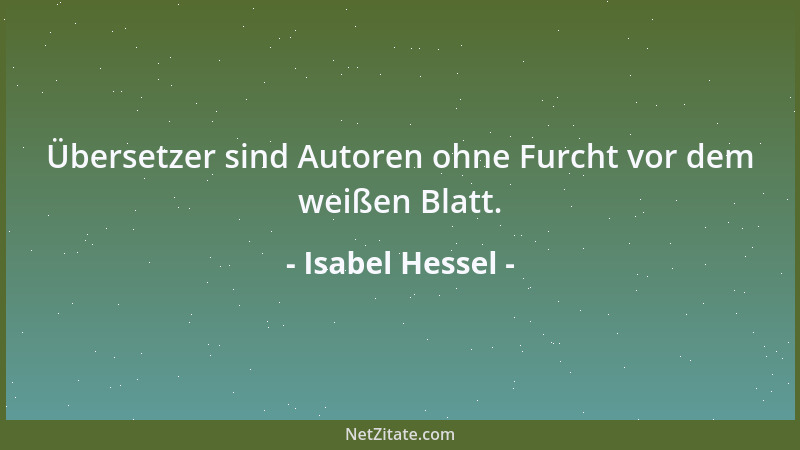 Isabel Hessel - Übersetzer sind Autoren ohne Furcht vor dem weißen Blatt....