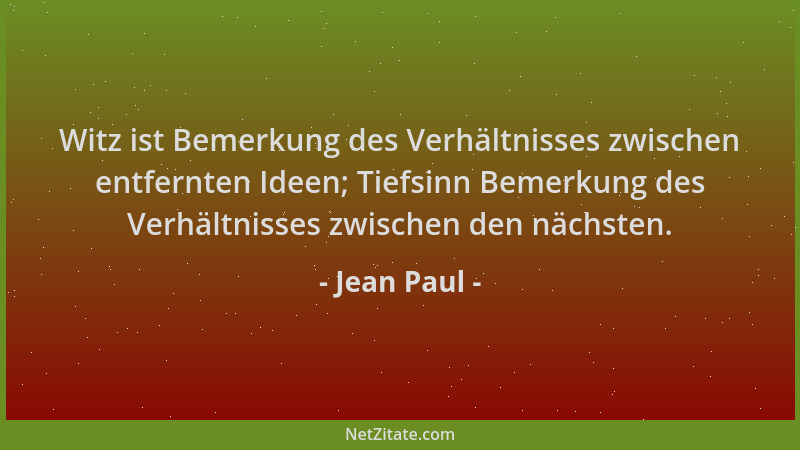Jean Paul - Witz ist Bemerkung des Verhältnisses zwischen entfernten Ideen; Tiefsinn Bemerkung des Verhältnisses zwischen d...