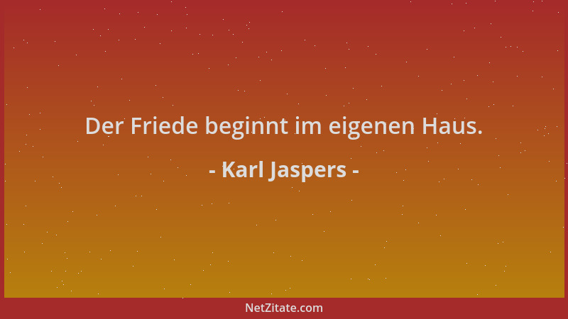 Karl Jaspers - Der Friede beginnt im eigenen Haus....