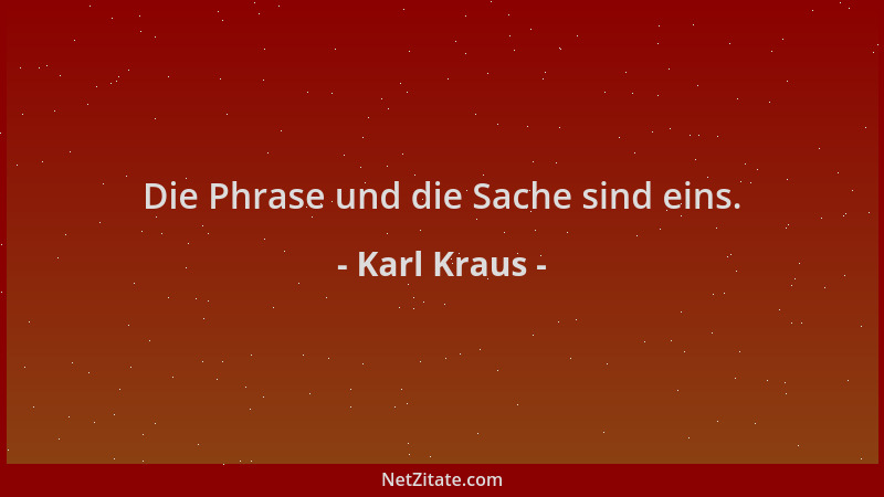 Karl Kraus - Die Phrase und die Sache sind eins....