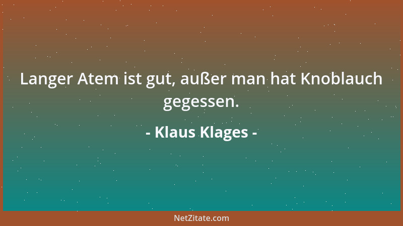 Klaus Klages - Langer Atem ist gut, außer man hat Knoblauch gegessen....