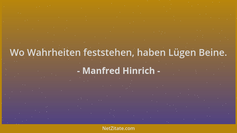 Manfred Hinrich - Wo Wahrheiten feststehen, haben Lügen Beine....