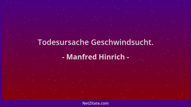 Manfred Hinrich - Todesursache Geschwindsucht....
