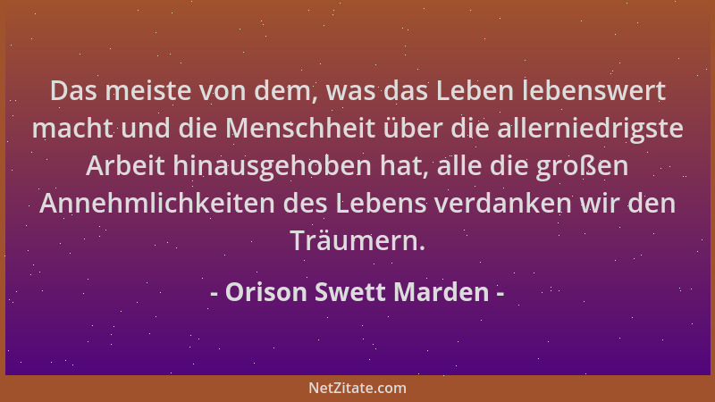 Orison Swett Marden - Das meiste von dem, was das Leben lebenswert macht und die Menschheit über die allerniedrigste Arbeit...