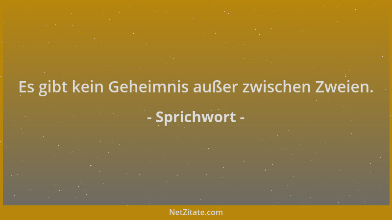 Sprichwort - Es gibt kein Geheimnis außer zwischen Zweien....