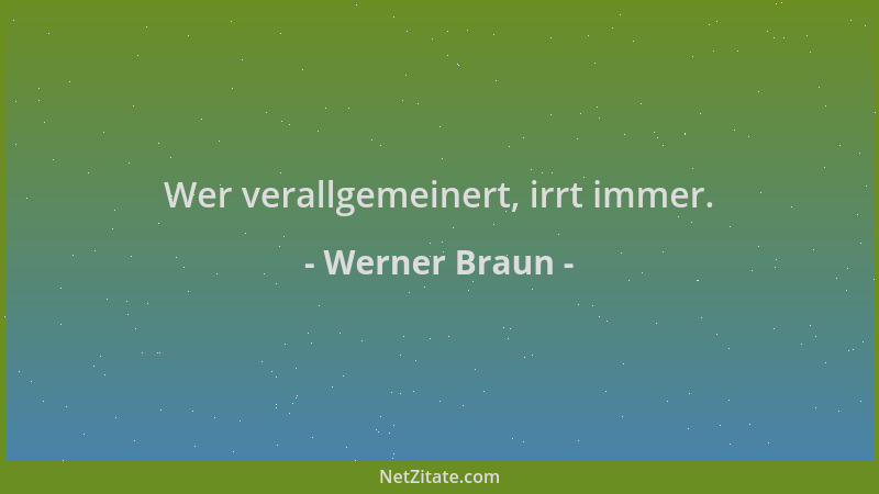 Werner Braun - Wer verallgemeinert, irrt immer....