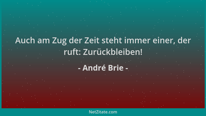 André Brie - Auch am Zug der Zeit steht immer einer, der ruft: Zurückbleiben!...